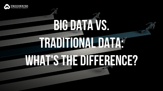 big-data-vs-traditional-data-what-s-the-difference-treehouse-tech